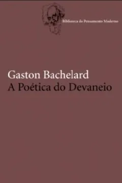 Livro A Poética do Devaneio - Resumo, Resenha, PDF, etc.
