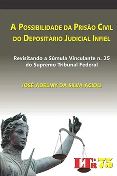 Livro A Possibilidade da Prisão Civil do Depositário Judicial Infiel - Resumo, Resenha, PDF, etc.