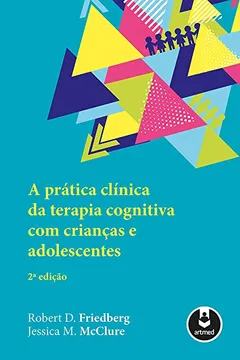 Livro A Prática Clínica da Terapia Cognitiva com Crianças e Adolescentes - Resumo, Resenha, PDF, etc.