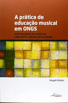 Livro A Prática de Educação Musical em ONGs. Dois Estudos de Caso no Contexto Urbano Brasileiro - Resumo, Resenha, PDF, etc.