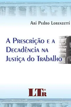 Livro A Prescrição e a Decadência na Justiça do Trabalho - Resumo, Resenha, PDF, etc.