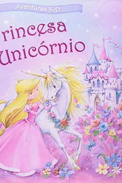 Livro A Princesa e o Unicórnio - Coleção Aventuras 3D - Resumo, Resenha, PDF, etc.