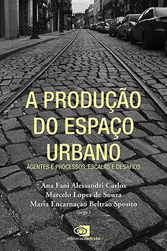 Livro A Produção do Espaço Urbano. Agentes E Processos, Escalas e Desafios - Resumo, Resenha, PDF, etc.