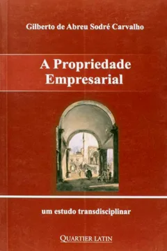 Livro A Propriedade Empresarial. Um Estudo Transdiciplinar - Resumo, Resenha, PDF, etc.