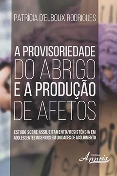 Livro A Provisoriedade do Abrigo e a Produção de Afetos - Resumo, Resenha, PDF, etc.