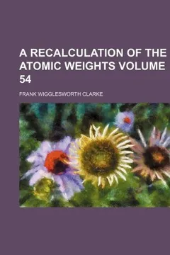 Livro A Recalculation of the Atomic Weights Volume 54 - Resumo, Resenha, PDF, etc.
