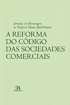 Livro A reforma do código das sociedades comerciais: jornadas em homenagem ao professor doutor Raúl Ventura - Resumo, Resenha, PDF, etc.
