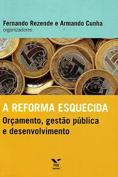 Livro A Reforma Esquecida. Orçamento, Gestão Pública e Desenvolvimento - Resumo, Resenha, PDF, etc.