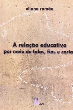 Livro A Relação Educativa Por Meio De Falas, Fios E Cartas - Resumo, Resenha, PDF, etc.