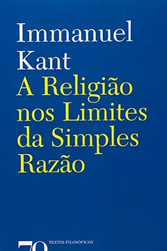 Livro A Religião nos Limites da Simples Razão - Resumo, Resenha, PDF, etc.