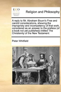 Livro A   Reply to Mr. Abraham Bourn's Free and Candid Considerations, Shewing the Impropriety and Incompetency of That Work, Considered as an Answer to the - Resumo, Resenha, PDF, etc.
