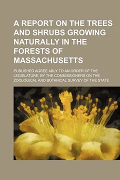 Livro A   Report on the Trees and Shrubs Growing Naturally in the Forests of Massachusetts; Published Agree Ably to an Order of the Legislature, by the Comm - Resumo, Resenha, PDF, etc.