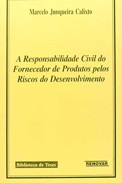 Livro A Responsabilidade Civil Do Fornecedor De Produtos Pelos Riscos Do Desenvolvimento - Resumo, Resenha, PDF, etc.