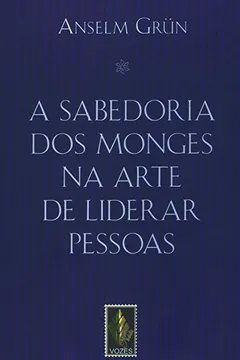 Livro A Sabedoria dos Monges na Arte de Liderar Pessoas - Resumo, Resenha, PDF, etc.