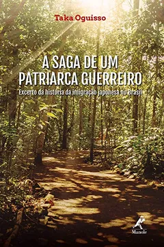 Livro A saga de um patriarca guerreiro: excerto da história da imigração japonesa no Brasil - Resumo, Resenha, PDF, etc.