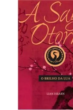 Livro A Saga Otori III. O Brilho da Lua - Resumo, Resenha, PDF, etc.