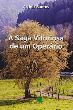 Livro A Saga Vitoriosa de um Operário - Resumo, Resenha, PDF, etc.
