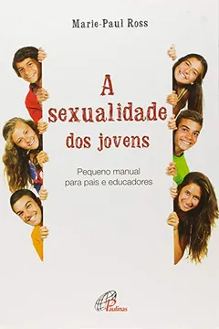 Livro A Sexualidade dos Jovens. Pequeno Manual Para Pais e Educadores - Coleção Psicologia, Família e Escola - Resumo, Resenha, PDF, etc.