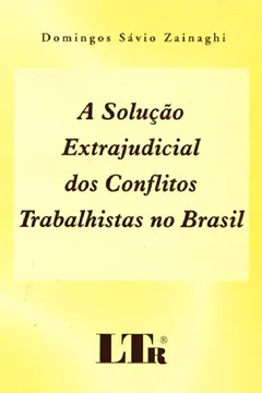 Livro A Solução Extrajudicial Dos Conflitos Trabalhistas No Brasil - Resumo, Resenha, PDF, etc.