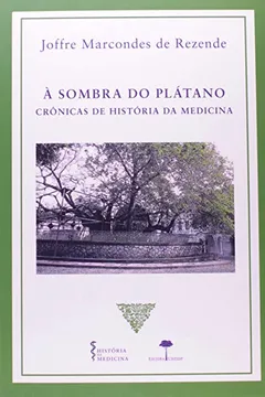 Livro A Sombra do Plátano. Crônicas de História da Medicina - Resumo, Resenha, PDF, etc.