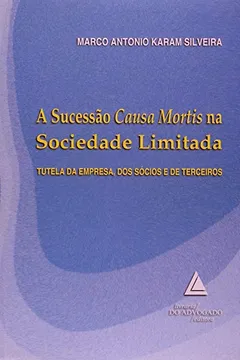 Livro A Sucesso Causa Mortis na Sociedade Limitada. Tutela da Empresa, dos Sócios e de Terceiros - Resumo, Resenha, PDF, etc.