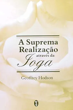Livro A Suprema Realização Através da Ioga - Resumo, Resenha, PDF, etc.