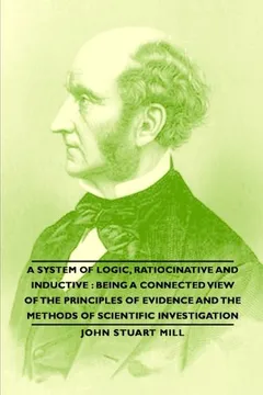 Livro A System of Logic, Ratiocinative and Inductive: Being a Connected View of the Principles of Evidence and the Methods of Scientific Investigation - Resumo, Resenha, PDF, etc.
