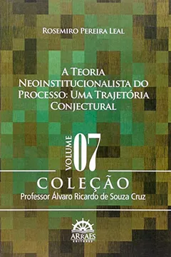 Livro A Teoria Neoinstitucionalista Do Processo. Uma Trajetória Conjectural - Volume 7 - Resumo, Resenha, PDF, etc.