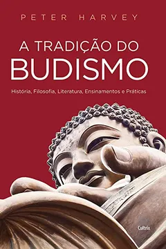 Livro A Tradição do Budismo: História, Filosofia, Literatura, Ensinamentos e Práticas - Resumo, Resenha, PDF, etc.