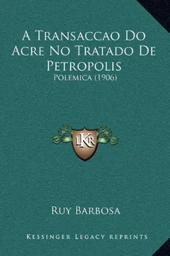 Livro A Transaccao Do Acre No Tratado de Petropolis: Polemica (1906) - Resumo, Resenha, PDF, etc.