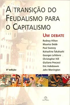 Livro A Transição do Feudalismo Para O Capitalismo - Resumo, Resenha, PDF, etc.
