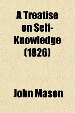 Livro A   Treatise on Self Knowledge; Showing the Nature and Benefit of That Important Science, and the Way to Attain It Intermixed with Various Reflections - Resumo, Resenha, PDF, etc.