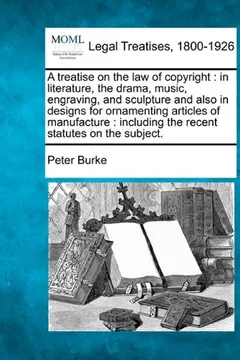 Livro A   Treatise on the Law of Copyright: In Literature, the Drama, Music, Engraving, and Sculpture and Also in Designs for Ornamenting Articles of Manufa - Resumo, Resenha, PDF, etc.