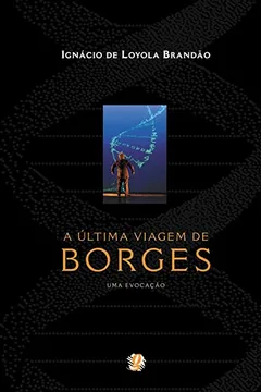 Livro A Última Viagem de Borges. Uma Evocação - Resumo, Resenha, PDF, etc.