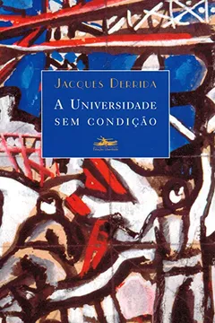 Livro A Universidade sem Condição - Resumo, Resenha, PDF, etc.