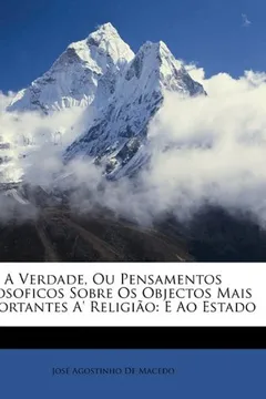Capa do livro A Verdade, Ou Pensamentos Filosoficos Sobre OS Objectos Mais Importantes A' Religiao: E Ao Estado