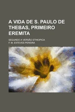 Livro A Vida de S. Paulo de Thebas, Primeiro Eremita; Segundo a Versao Ethiopica - Resumo, Resenha, PDF, etc.