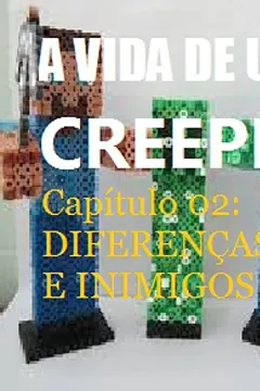 Livro A Vida de Um Creeper Do Minecraft - Uma Aventura Nao Oficial de Minecraft - Capitulo 02: Diferencas E Inimigos. - Resumo, Resenha, PDF, etc.