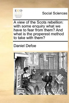 Livro A View of the Scots Rebellion: With Some Enquiry What We Have to Fear from Them? and What Is the Properest Method to Take with Them? - Resumo, Resenha, PDF, etc.