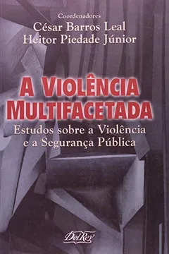 Livro A Violência Multifacetada. Estudos Sobre a Violência e a Segurança Pública - Resumo, Resenha, PDF, etc.