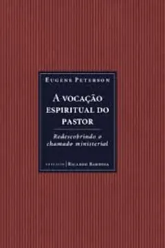 Livro A Vocação Espiritual Do Pastor. Redescobrindo O Chamado Ministerial - Resumo, Resenha, PDF, etc.