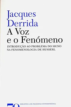 Livro A Voz e o Fenómeno. Introdução ao Problema do Signo na Fenomenologia de Husserl - Resumo, Resenha, PDF, etc.