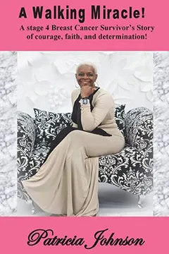 Livro A Walking Miracle: A Story of Courage, Faith, and Determination from a Stage 4 Breast Cancer Survivor! - Resumo, Resenha, PDF, etc.