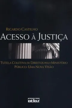 Livro Acesso à Justiça. Tutela Coletiva de Direitos Pelo Ministério Público, Uma Nova Visão - Resumo, Resenha, PDF, etc.