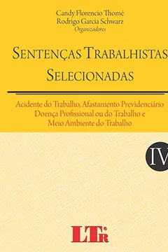 Capa do livro Acidente do Trabalho, Afastamento Previdenciário, Doença Profissional ou do Trabalho e Meio Ambiente do Trabalho - Volume IV. Coleção Sentenças Trabalhistas Selecionadas