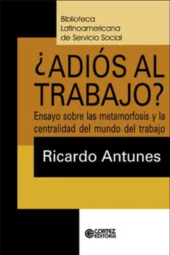 Livro Adiós Al Trabajo? Ensayo Sobre las Metamorfosis y la Centralidad del Mundo del Trabajo - Resumo, Resenha, PDF, etc.