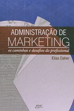 Livro Administracao De Marketing - Os Caminhos E Desafios Do Profissional - Resumo, Resenha, PDF, etc.