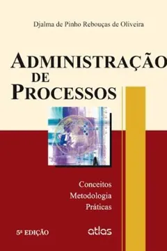 Livro Administração de Processos. Conceitos, Metodologia, Práticas - Resumo, Resenha, PDF, etc.