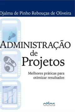 Livro Administração de Projetos. Melhores Práticas Para Otimizar Resultados - Resumo, Resenha, PDF, etc.