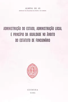 Livro Administração do Estado, Administração Local e Princípio da Igualdade no Âmbito do Estatuto de Funcionário - Resumo, Resenha, PDF, etc.